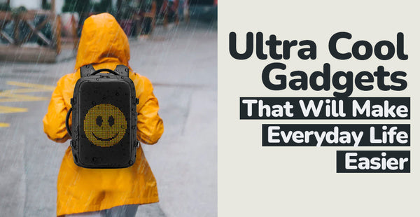 Ultra Cool Gadgets That Will Make Everyday Life Easier - ClevHouse